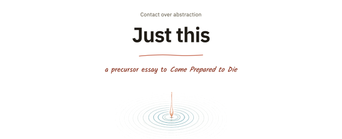 Just this — a precursor essay to Come Prepared to Die