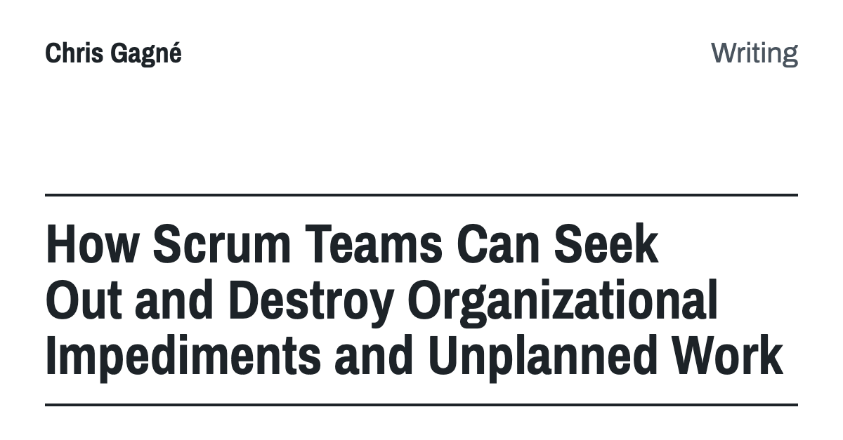 How Scrum Teams Can Seek Out and Destroy Organizational Impediments and Unplanned Work