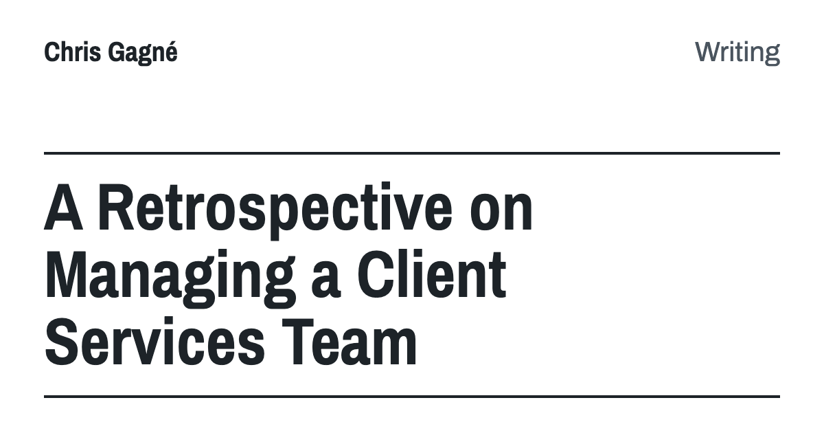 A Retrospective on Managing a Client Services Team