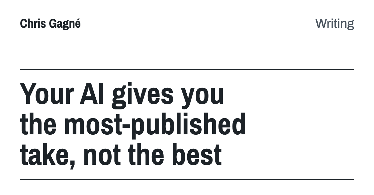 Your AI gives you the most-published take, not the best
