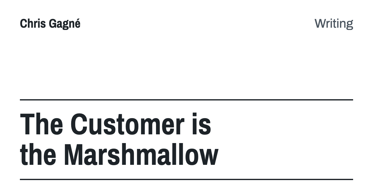 The Customer is the Marshmallow
