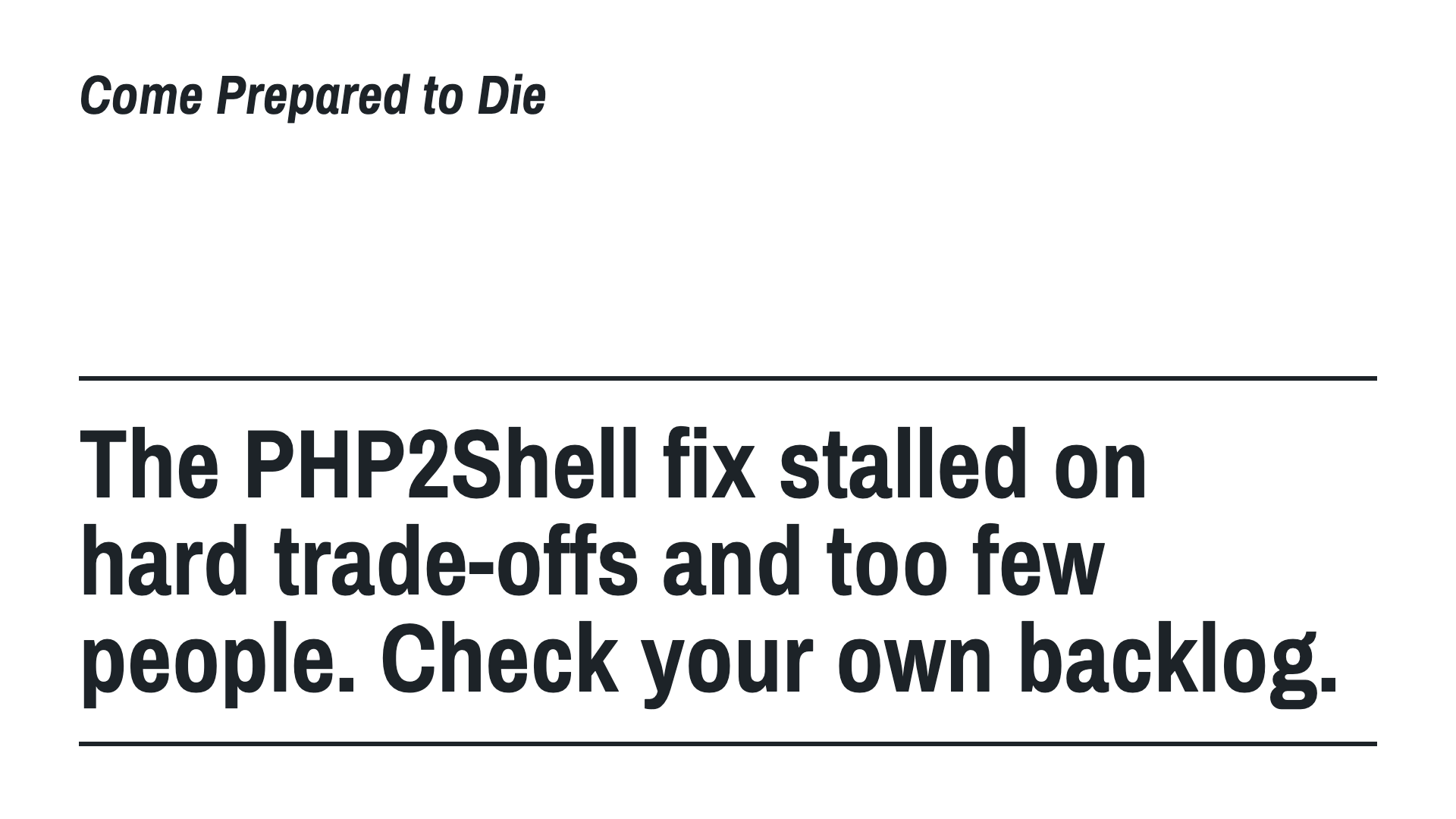 The PHP2Shell fix stalled on hard trade-offs and too few people. Check your own backlog.